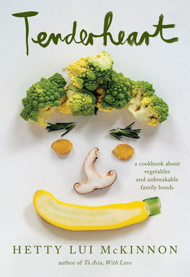 Tenderheart: A Cookbook About Vegetables and Unbreakable Family Bonds By Hetty Lui McKinnon Cover Image