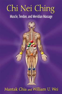 Chi Nei Ching: Muscle, Tendon, and Meridian Massage By Mantak Chia, William U. Wei Cover Image