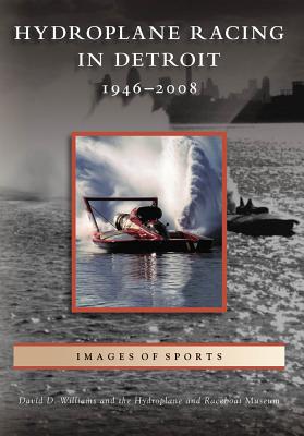 Hydroplane Racing in Detroit: 1946 - 2008 (Images of Sports) Cover Image