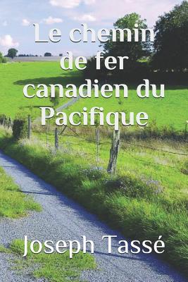 Le chemin de fer canadien du Pacifique By Eusebe Senecal (Editor), Joseph Tasse Cover Image