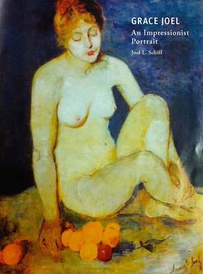 Grace Joel: An Impressionist Portrait By Joel L. Schiff Cover Image