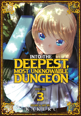 Into the Deepest, Most Unknowable Dungeon Vol. 3 By Kakeru Cover Image