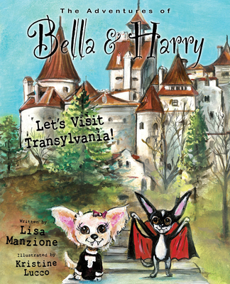 Let's Visit Transylvania!: Adventures of Bella & Harry By Lisa Manzione, Kristine Lucco (Illustrator) Cover Image