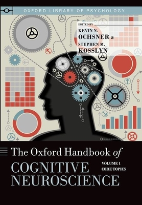 The Oxford Handbook of Cognitive Neuroscience: Volume 1: Core Topics (Oxford Library of Psychology)