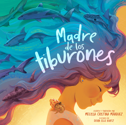 Madre de los tiburones By Melissa Cristina Márquez, Devin Elle Kurtz (Illustrator) Cover Image