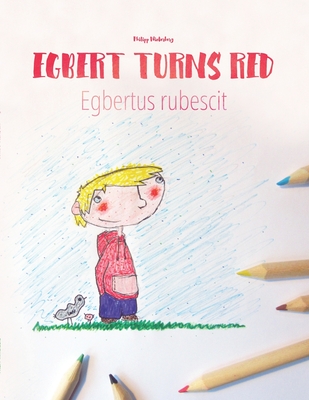 Egbert Turns Red/Egbert rubescit: Children's Picture Book/Coloring Book English-Latin (Bilingual Edition/Dual Language) Cover Image