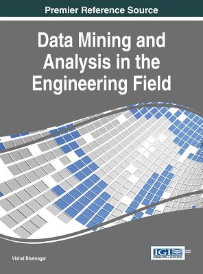 Data Mining and Analysis in the Engineering Field By Vishal Bhatnagar (Editor) Cover Image