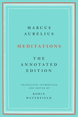 Meditations: The Annotated Edition By Marcus Aurelius, Robin Waterfield (Editor) Cover Image