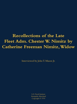The Recollections of the Late Fleet Adm. Chester W. Nimitz: 1885-1966