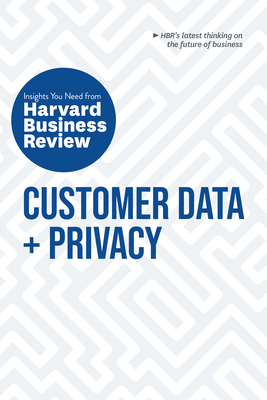 Customer Data and Privacy: The Insights You Need from Harvard Business Review Cover Image