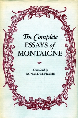 Complete Essays of Montaigne By Michel Eyquem Montaigne, Donald M. Frame (Translator) Cover Image