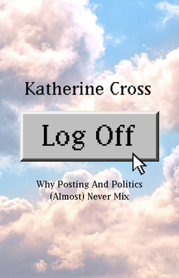 Log Off: Why Posting and Politics (Almost) Never Mix Cover Image