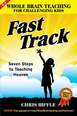 Whole Brain Teaching for Challenging Kids: Fast Track: Seven Steps to Teaching Heaven Cover Image