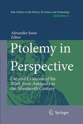 Ptolemy in Perspective: Use and Criticism of His Work from Antiquity to the Nineteenth Century (Archimedes #23) Cover Image