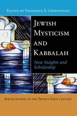 Jewish Mysticism and Kabbalah: New Insights and Scholarship (Jewish Studies in the Twenty-First Century #2) By Frederick E. Greenspahn (Editor) Cover Image