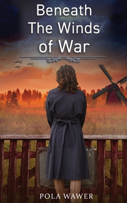Beneath the Winds of War By Pola Wawer Cover Image