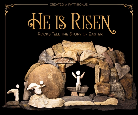 He Is Risen: Rocks Tell the Story of Easter By Patti Rokus (Created by), Zondervan Cover Image