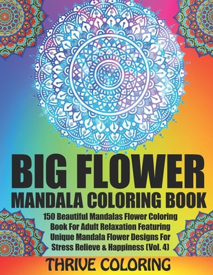 BIG Flower Mandala Coloring Book: 150 Beautiful Mandalas Flower Coloring Book For Adult Relaxation Featuring Unique Mandala Flower Designs For Stress Cover Image