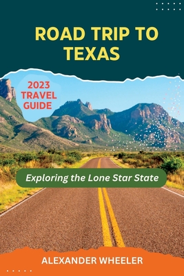 Road Trip To Texas Travel Guide: Exploring the Lone Star State Cover Image