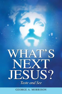 What's Next Jesus?: Taste and See (Triune God Bible Study Guide #2) By George a. Morrison, Ginger Marks (Illustrator) Cover Image