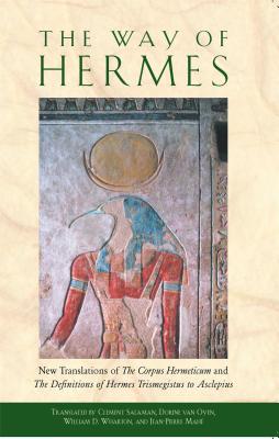 The Way of Hermes: New Translations of The Corpus Hermeticum and The Definitions of Hermes Trismegistus to Asclepius By Clement Salaman (Translated by), Dorine van Oyen (Translated by), William D. Wharton (Translated by), Jean-Pierre Mahé (Translated by) Cover Image