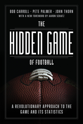 The Hidden Game of Football: A Revolutionary Approach to the Game and Its Statistics By Bob Carroll, Pete Palmer, John Thorn, Aaron Schatz (Foreword by) Cover Image