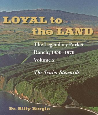 Loyal to the Land: The Legendary Parker Ranch, 1950-1970, Volume 2, the Senior Stewards Cover Image