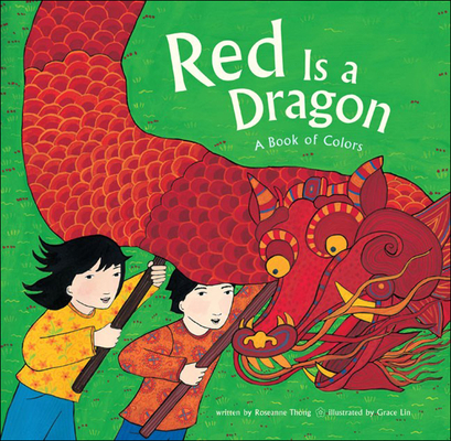 Red Is a Dragon: A Book of Colors By Roseanne Thong, Grace Lin (Illustrator) Cover Image