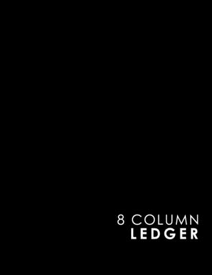 8 Column Ledger: Accounting Bookkeeping Notebook, Accounting Record Keeping Books, Ledger Paper Pad, Black Cover, 8.5