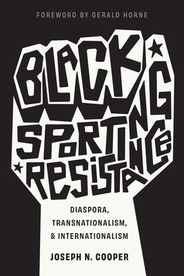 Black Sporting Resistance: Diaspora, Transnationalism, and Internationalism (Critical Issues in Sport and Society)