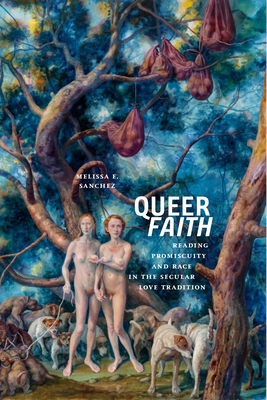 Queer Faith: Reading Promiscuity and Race in the Secular Love Tradition (Sexual Cultures #52) Cover Image