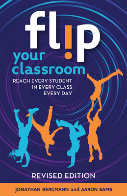 Flip Your Classroom, Revised Edition: Reach Every Student in Every Class Every Day Cover Image