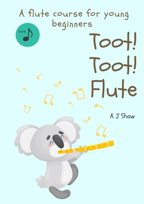 Toot! Toot! Flute: A pre-flute course for young beginners Cover Image