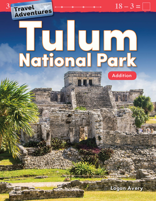 Travel Adventures: Tulum National Park: Addition (Mathematics in the Real World) Cover Image