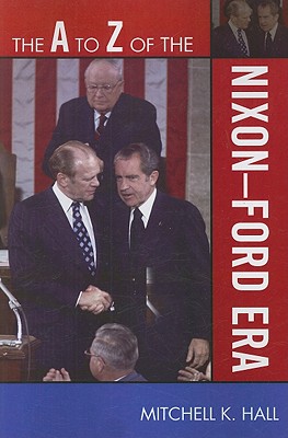 The to Z of the Nixon-Ford Era (A to Z Guides #99)