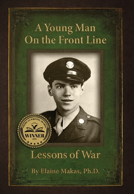 A Young Man on the Front Line: Lessons of War By Elaine I. Makas, Elizabeth Ann Atkins (Editor) Cover Image