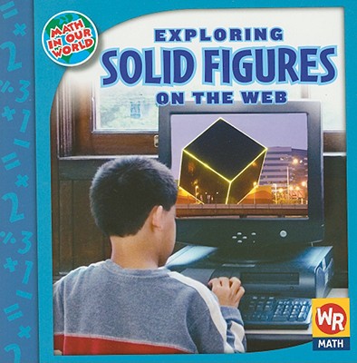 Exploring Solid Figures on the Web (Math in Our World: Level 3) Cover Image