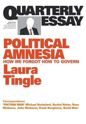 Quarterly Essay 60: Political Amnesia: How We Forgot How to Govern By Laura Tingle Cover Image