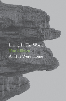 Living In The World As If It Were Home By Tim Lilburn Cover Image