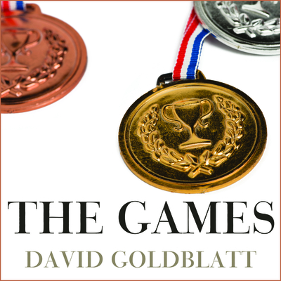 The Games: A Global History of the Olympics By David Goldblatt, Napoleon Ryan (Read by) Cover Image