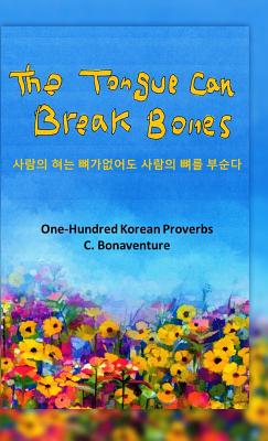 The Tongue Can Break Bones: One-Hundred Korean Proverbs By C. Bonaventure Cover Image
