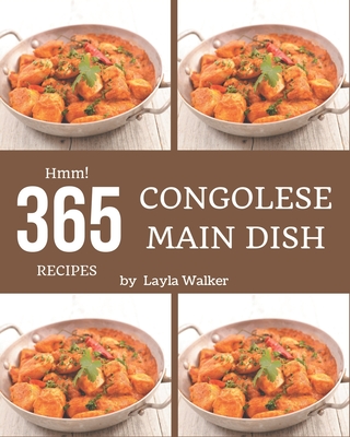 Hmm! 365 Congolese Main Dish Recipes: The Congolese Main Dish Cookbook for All Things Sweet and Wonderful! Cover Image