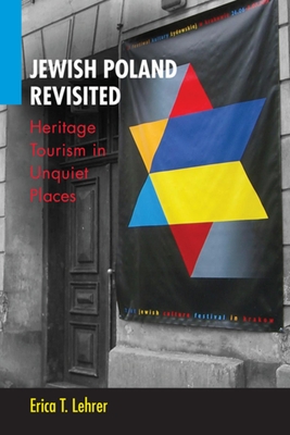 Jewish Poland Revisited: Heritage Tourism in Unquiet Places By Erica T. Lehrer Cover Image