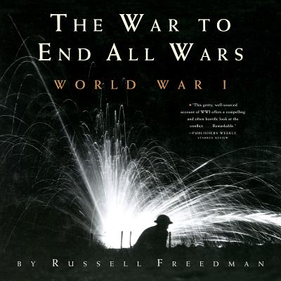 The War to End All Wars: World War I By Russell Freedman Cover Image