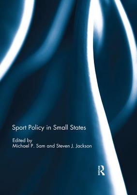 Sport Policy in Small States By Michael Sam (Editor), Steven J. Jackson (Editor) Cover Image