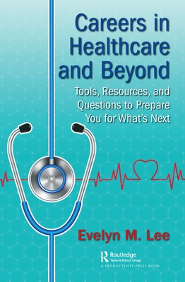 Careers in Healthcare and Beyond: Tools, Resources, and Questions to Prepare You for What's Next By Evelyn Lee Cover Image