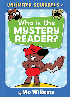Who Is the Mystery Reader?-An Unlimited Squirrels Book By Mo Willems Cover Image