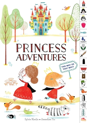 Princess Adventures: This Way or That Way? (Tabbed Find Your Way Picture Book) By Sylvie Misslin, Amandine Piu (Illustrator) Cover Image