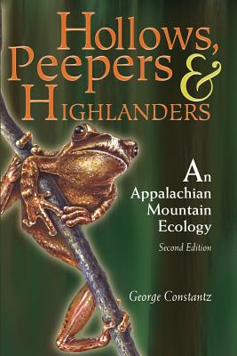 HOLLOWS, PEEPERS, AND HIGHLANDERS: AN APPALACHIAN MOUNTAIN ECOLOGY By GEORGE CONSTANTZ Cover Image