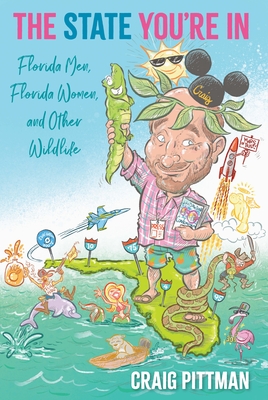 The State You're In: Florida Men, Florida Women, and Other Wildlife By Craig Pittman Cover Image